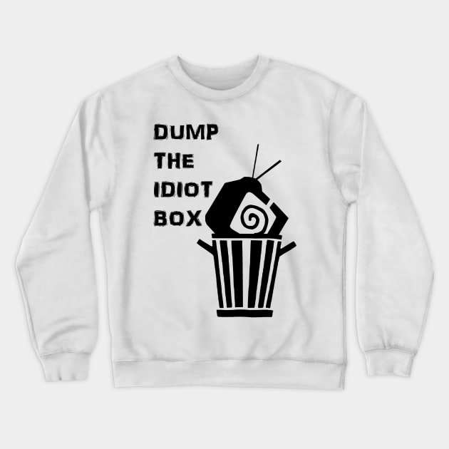 Dump the Idiot Box Crewneck Sweatshirt by Stuve Likes You